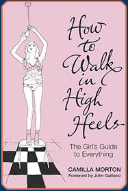 How to Walk in High Heels  The Girl`s Guide to Everything